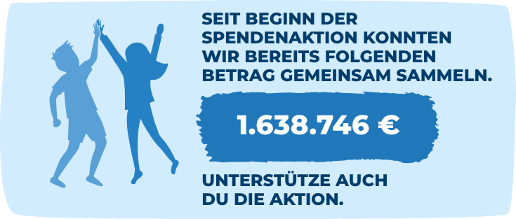 Seit Beginn der Spendenaktion konnten wir bereits folgenden Betrag gemeinsam sammeln: 1.638.746 € Unterstütze auch Du die Aktion.