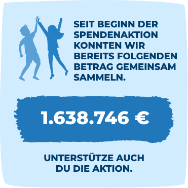 Seit Beginn der Spendenaktion konnten wir bereits folgenden Betrag gemeinsam sammeln: 1.638.746 € Unterstütze auch Du die Aktion.